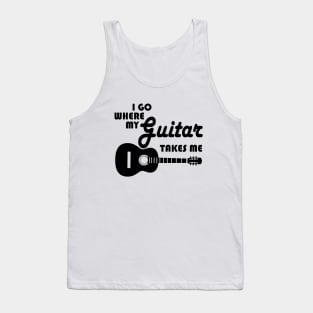 Guitar Player - I Go Where My Guitar Takes Me Tank Top